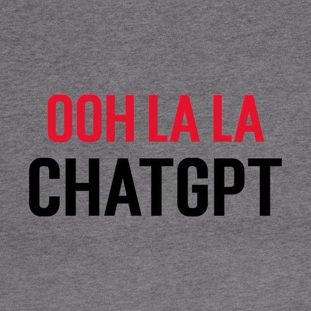 ooh la la ChatGPT by Stupefied Store